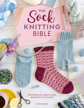 portada The Sock Knitting Bible: Everything you Need to Know About how to Knit Socks (in English)