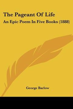 portada the pageant of life: an epic poem in five books (1888) (en Inglés)