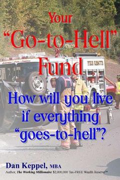 portada Your "Go-to-Hell" Fund: How will you live if everything "goes-to-hell"? (en Inglés)