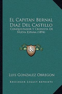 portada el capitan bernal diaz del castillo: conquistador y cronista de nueva espana (1894)
