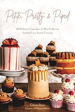 portada Petite, Pretty and Piped: 60 Delicate Cupcakes and Mini Cakes to Satisfy Every Sweet Craving (in English)