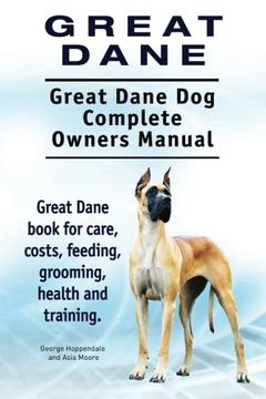 portada Great Dane. Great Dane Dog Complete Owners Manual. Great Dane book for care, costs, feeding, grooming, health and training.