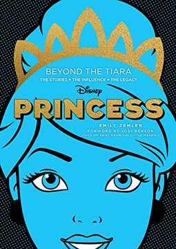 portada Disney Princess: Beyond the Tiara: The Stories. The Influence. The Legacy. (Original Series) 
