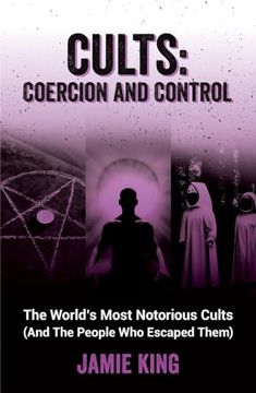 portada Cults: Coercion and Control: The World's Most Notorious Cults (and the People Who Escaped Them) (in English)