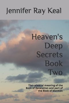 portada Heaven's Deep Secrets Book Two: The celestial meaning of the Book of Revelation and part of the Book of Mormon (en Inglés)