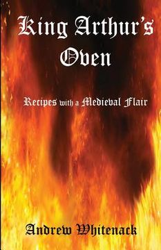 portada King Arthur's Oven: Recipes with a Medieval Flair (en Inglés)
