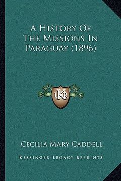portada a history of the missions in paraguay (1896) a history of the missions in paraguay (1896) (en Inglés)