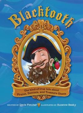 portada Blacktooth: The Kind-of-True Tale about Pirates, Dentists, and Treasure Chests (en Inglés)