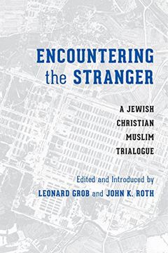 portada Encountering the Stranger: A Jewish-Christian-Muslim Trialogue (Stephen s. Weinstein Series in Post-Holocaust Studies) (en Inglés)