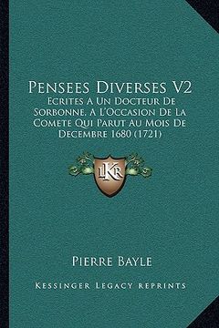 portada Pensees Diverses V2: Ecrites A Un Docteur De Sorbonne, A L'Occasion De La Comete Qui Parut Au Mois De Decembre 1680 (1721) (en Francés)