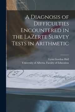 portada A Diagnosis of Difficulties Encountered in the LaZerte Survey Tests in Arithmetic (en Inglés)