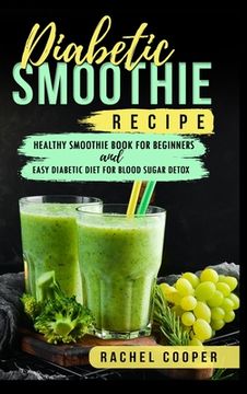 portada Diabetic Smoothie Recipe: Healthy Smoothie Book for Beginners and Easy Diabetic Diet for Blood Sugar Detox (en Inglés)