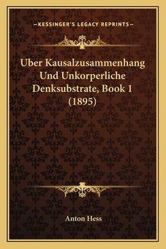 portada Uber Kausalzusammenhang Und Unkorperliche Denksubstrate, Book 1 (1895) (in German)