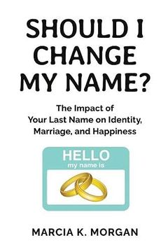 portada Should i Change my Name? The Impact of Your Last Name on Identity, Marriage, and Happiness (en Inglés)