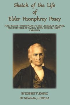 portada A Sketch of the LIfe of Elder Humphrey Posey: First Baptist Missionary to the Cherokee Indians