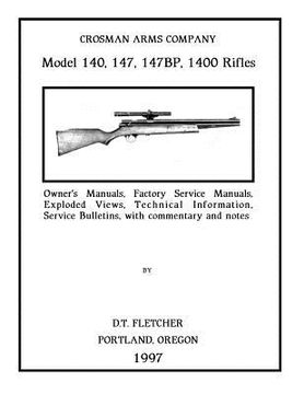 portada Crosman Arms Company Model 140, 147, 147BP, 1400 Rifles: Owner's Manuals, Factory Service Manuals, Exploded Views, Technical Information Service Bulle (en Inglés)
