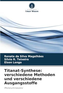 portada Titanat-Synthese: Verschiedene Methoden und Verschiedene Ausgangsstoffe: Photolumineszenz (en Alemán)