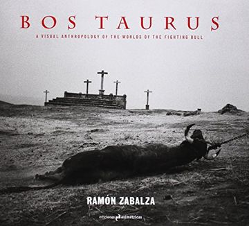 portada Bos Taurus: A Visual Anthropology of the Worlds of the Fighting Bull (Fotografia) 