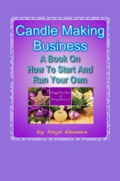 portada Candle Making Business: A Book On How To Start And Run Your Own