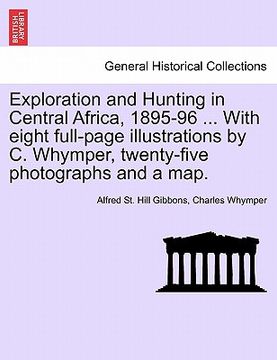 portada exploration and hunting in central africa, 1895-96 ... with eight full-page illustrations by c. whymper, twenty-five photographs and a map. (en Inglés)