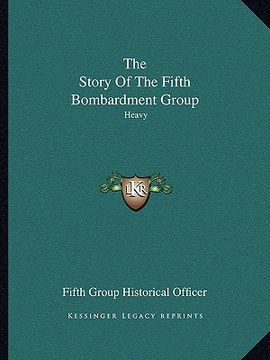 portada the story of the fifth bombardment group: heavy (en Inglés)