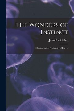 portada The Wonders of Instinct: Chapters in the Psychology of Insects (en Inglés)