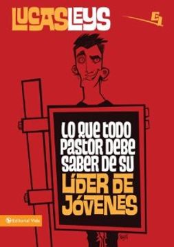 portada lo que todo pastor debe saber de su lider de jovenes/ what every pastor should know about your youth leader (in Spanish)