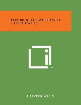 portada Exploring the World with Carveth Wells (en Inglés)