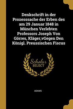 portada Denkschrift in Der Prozesssache Der Erben Des Am 29 Januar 1848 in München Verlebten Professors Joseph Von Görres, Kläger, Vgegen Den Königl. Preussischen Fiscus (en Alemán)