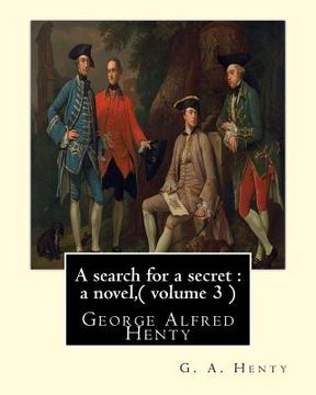 portada A search for a secret: a novel, By G. A. Henty ( volume 3 ) Original Classics: George Alfred Henty (en Inglés)