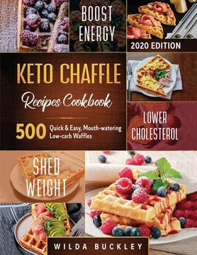 portada Keto Chaffle Recipes Cookbook #2020: 500 Quick & Easy, Mouth-watering, Low-Carb Waffles to Lose Weight with taste and maintain your Ketogenic Diet 