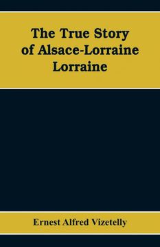 portada The True Story of Alsacelorraine Lorraine (en Inglés)