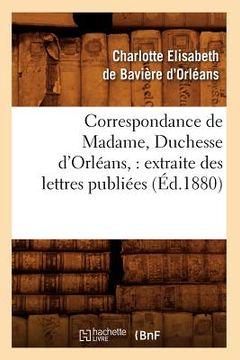 portada Correspondance de Madame, Duchesse d'Orléans: Extraite Des Lettres Publiées. Volume 2 (Éd.1880) (en Francés)