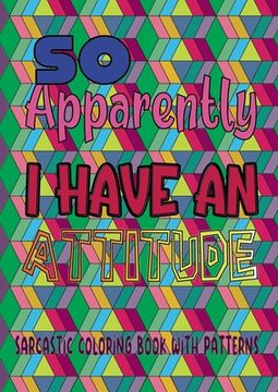 portada So apparently I have an attitude: Sarcastic coloring book with patterns