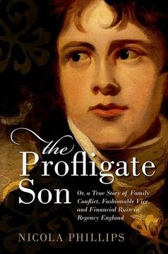 portada The Profligate Son: Or, a True Story of Family Conflict, Fashionable Vice, and Financial Ruin in Regency England