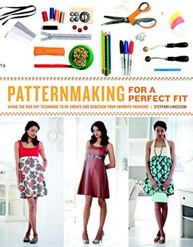 portada Patternmaking for a Perfect Fit: Using the Rub-Off Technique to Re-Create and Redesign Your Favorite Fashions (en Inglés)