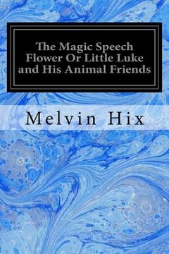 portada The Magic Speech Flower Or Little Luke and His Animal Friends (en Inglés)