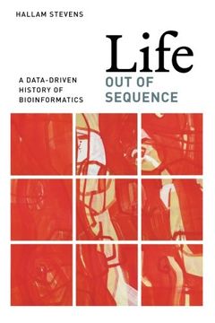 portada Life out of Sequence: A Data-Driven History of Bioinformatics (en Inglés)
