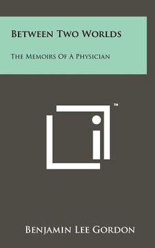 portada between two worlds: the memoirs of a physician (in English)