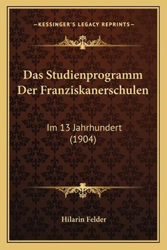 portada Das Studienprogramm Der Franziskanerschulen: Im 13 Jahrhundert (1904) (in German)