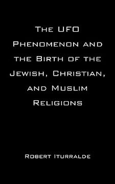 portada the ufo phenomenon and the birth of the jewish, christian, and muslim religions (en Inglés)