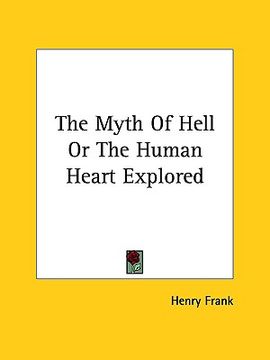 portada the myth of hell or the human heart explored (en Inglés)