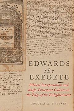 portada Edwards the Exegete: Biblical Interpretation and Anglo-Protestant Culture on the Edge of the Enlightenment (en Inglés)