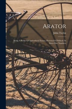 portada Arator: Being A Series Of Agricultural Essays, Practical & Political: In Sixty-one Numbers (in English)
