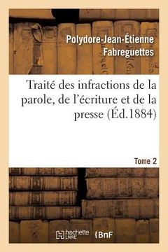 portada Traité Des Infractions de la Parole, de l'Écriture Et de la Presse Tome 2 (en Francés)