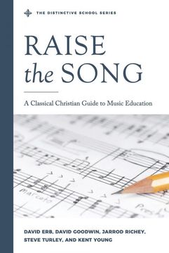 portada Raise the Song: A Classical Christian Guide to Music Education (The Distinctive School) (en Inglés)