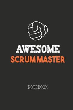 portada Awesome SCRUM MASTER Notebook: Note book for passionate Scrum Masters in agile software development projects. An awesome & cool gift for your Scrum M