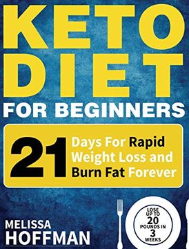 portada Keto Diet for Beginners: 21 Days for Rapid Weight Loss and Burn fat Forever - Lose up to 20 Pounds in 3 Weeks (Keto Diet Series) (en Inglés)