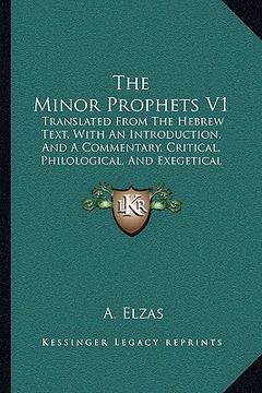 portada the minor prophets v1: translated from the hebrew text, with an introduction, and a commentary, critical, philological, and exegetical (1873) (en Inglés)