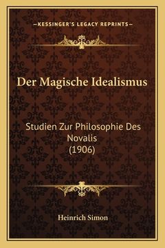 portada Der Magische Idealismus: Studien Zur Philosophie Des Novalis (1906) (en Alemán)